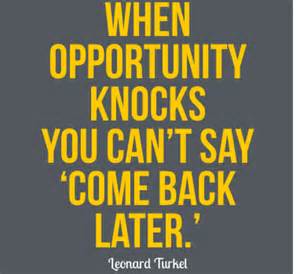 opportunity can't say come back later